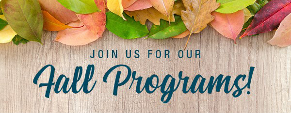 Join us for our Fall Programs!